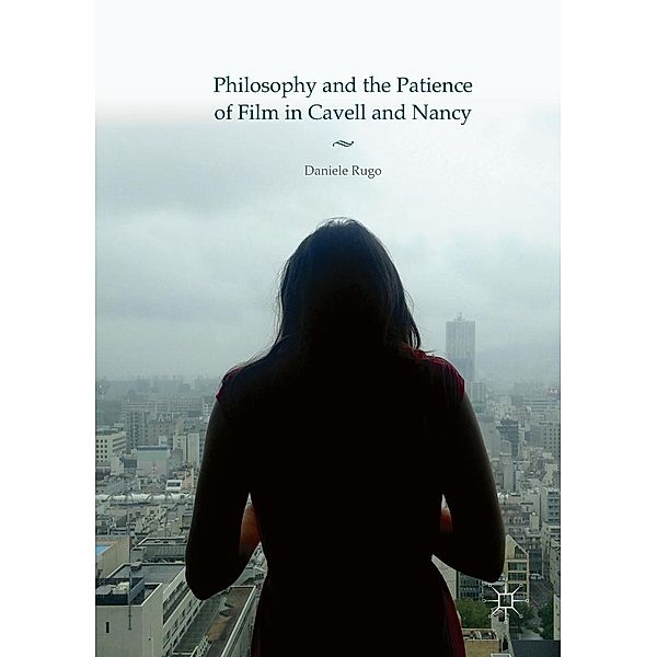Philosophy and the Patience of Film in Cavell and Nancy, Daniele Rugo