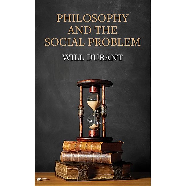 Philosophy and the Social Problem, Will Durant