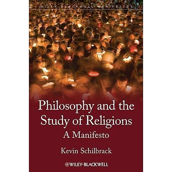 Philosophy and the Study of Religions / Blackwell Manifestos, Kevin Schilbrack