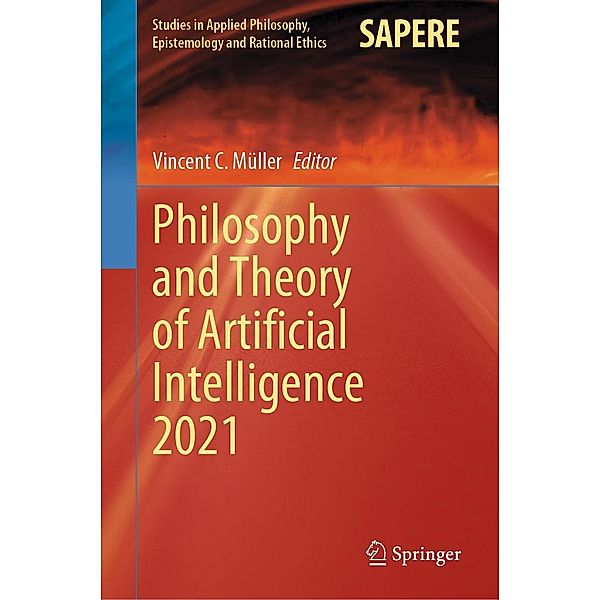 Philosophy and Theory of Artificial Intelligence 2021 / Studies in Applied Philosophy, Epistemology and Rational Ethics Bd.63
