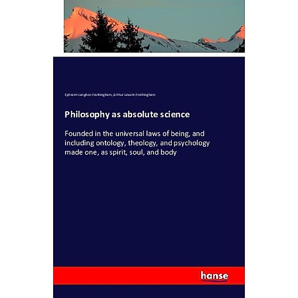 Philosophy as absolute science, Ephraim Langdon Frothingham, Arthur Lincoln Frothingham