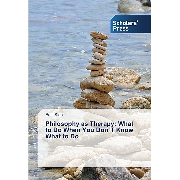 Philosophy as Therapy: What to Do When You Don`T Know What to Do, Emil Stan