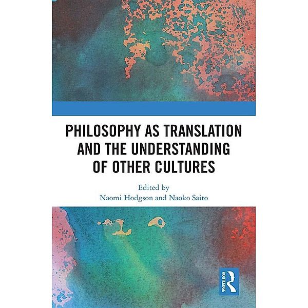 Philosophy as Translation and the Understanding of Other Cultures