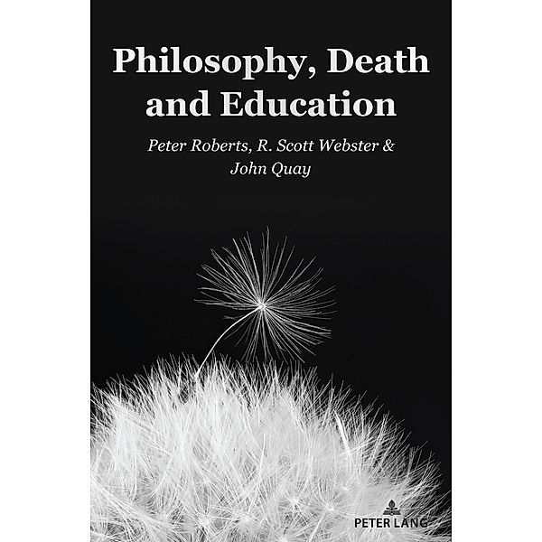 Philosophy, Death and Education, Peter Roberts, R. Scott Webster, John Quay