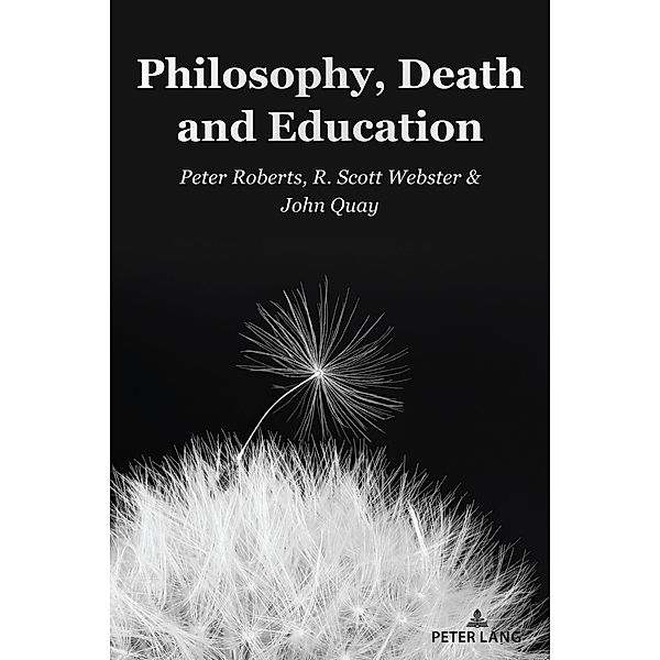 Philosophy, Death and Education / Complicated Conversation Bd.58, Peter Roberts, R. Scott Webster, John Quay