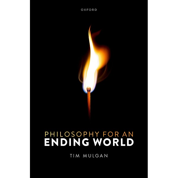 Philosophy for an Ending World, Tim Mulgan