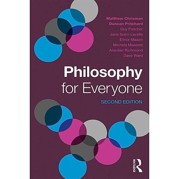 Philosophy for Everyone, Matthew Chrisman, Duncan Pritchard, Guy Fletcher, Elinor Mason, Jane Suilin Lavelle, Michela Massimi, Alasdair Richmond, Dave Ward