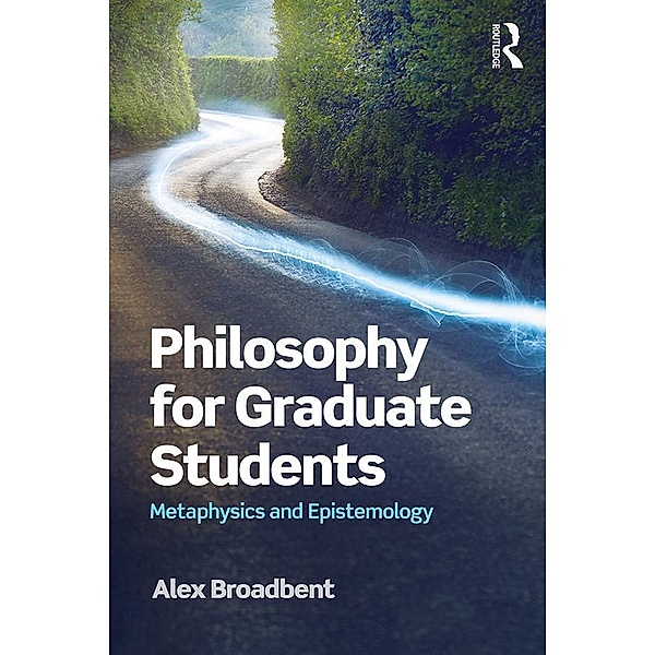 Philosophy for Graduate Students, Alex Broadbent