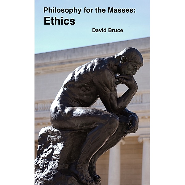 Philosophy for the Masses: Ethics, David Bruce
