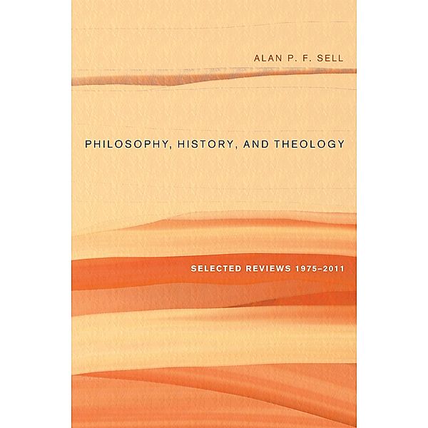 Philosophy, History, and Theology, Alan P. F. Sell