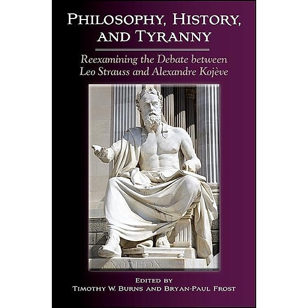 Philosophy, History, and Tyranny / SUNY series in the Thought and Legacy of Leo Strauss