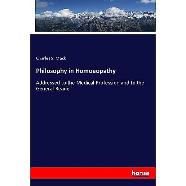 Philosophy in Homoeopathy, Charles S. Mack