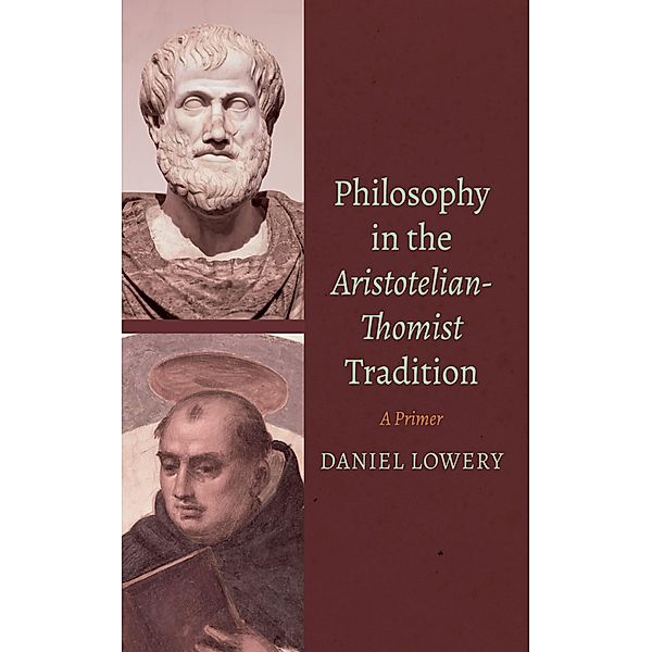 Philosophy in the Aristotelian-Thomist Tradition, Daniel Lowery