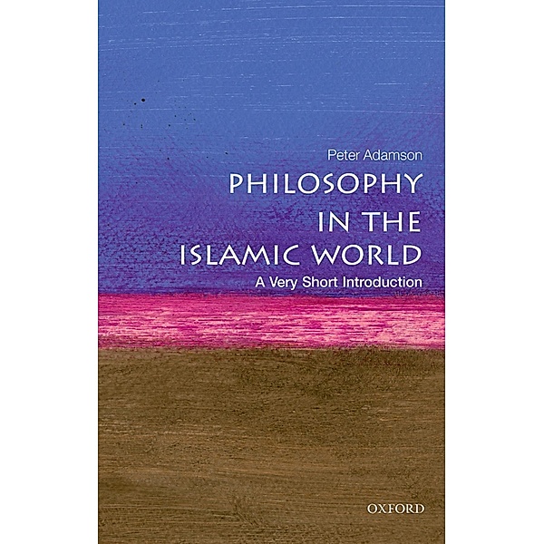 Philosophy in the Islamic World: A Very Short Introduction / Very Short Introductions, Peter Adamson