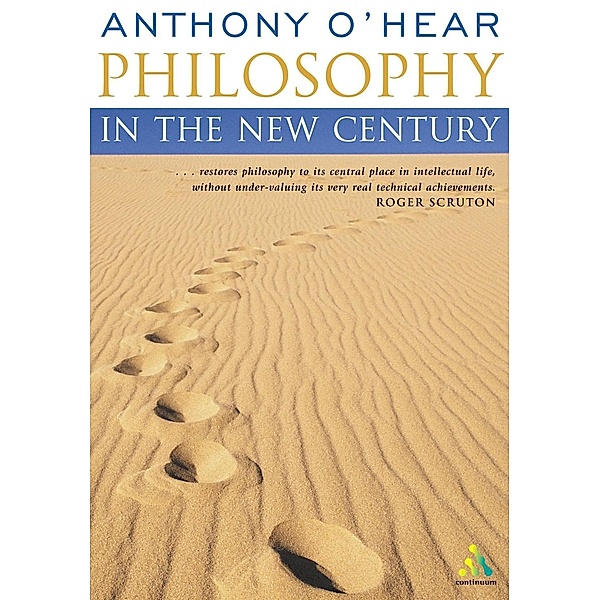 Philosophy in the New Century (Continuum Compact), Anthony O'Hear
