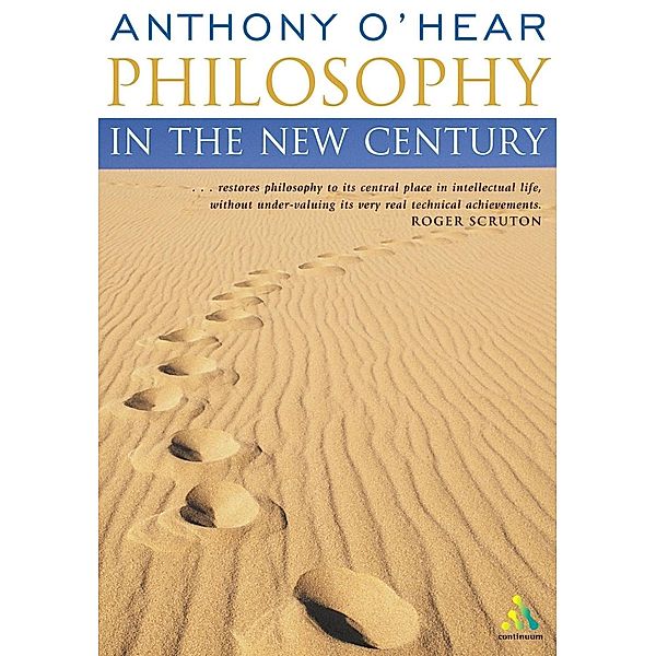 Philosophy in the New Century (Continuum Compact), Anthony O'Hear