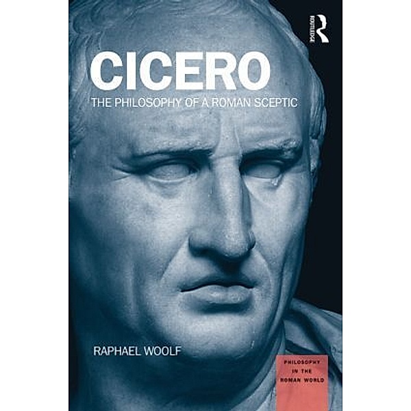 Philosophy in the Roman World / Cicero, Raphael Woolf