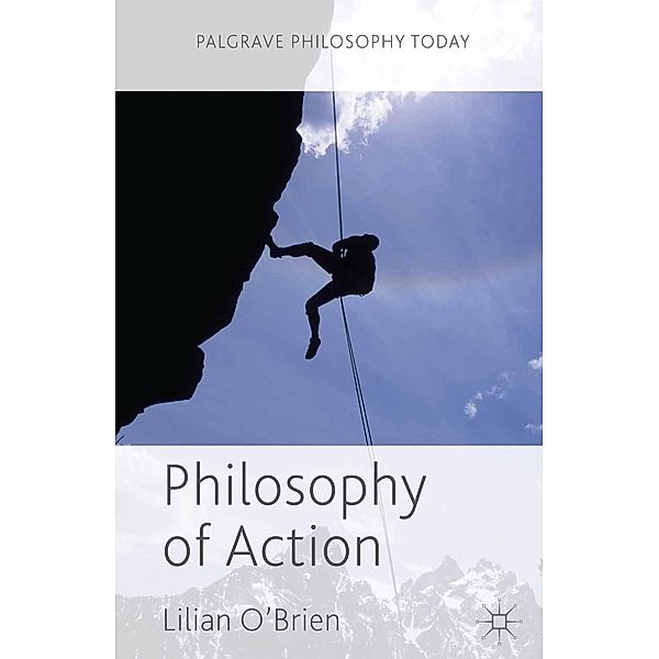 Philosophy of Action / Palgrave Philosophy Today, Lilian O'Brien