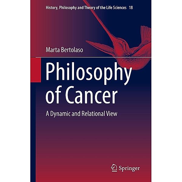 Philosophy of Cancer / History, Philosophy and Theory of the Life Sciences Bd.18, Marta Bertolaso