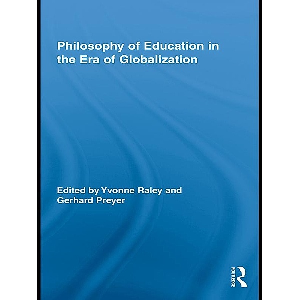 Philosophy of Education in the Era of Globalization / Routledge International Studies in the Philosophy of Education