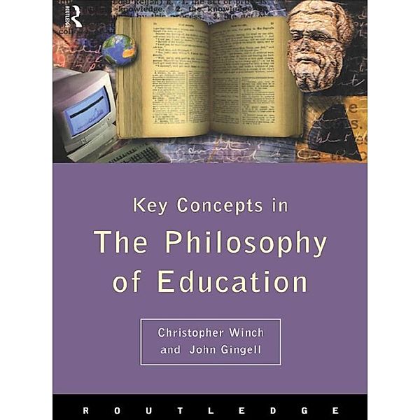 Philosophy of Education: The Key Concepts, Christopher Winch, John Gingell