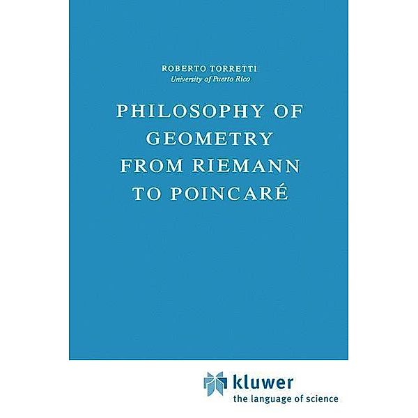 Philosophy of Geometry from Riemann to Poincaré / Episteme Bd.7, R. Torretti