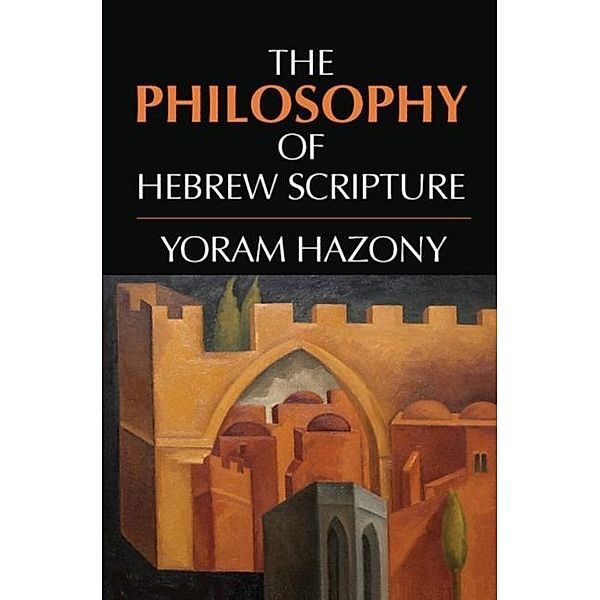 Philosophy of Hebrew Scripture, Yoram Hazony