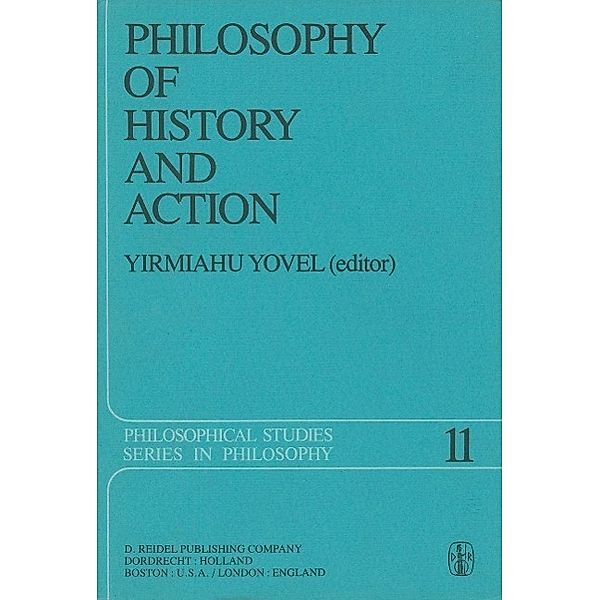 Philosophy of History and Action / Philosophical Studies Series Bd.11
