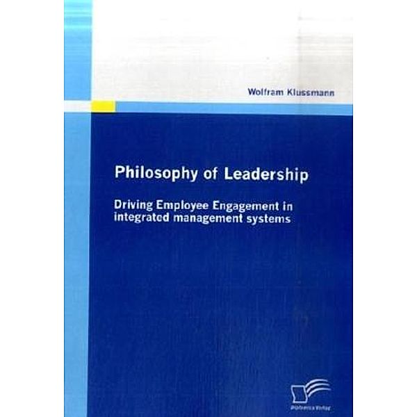 Philosophy of Leadership - Driving Employee Engagement in integrated management systems, Wolfram Klussmann