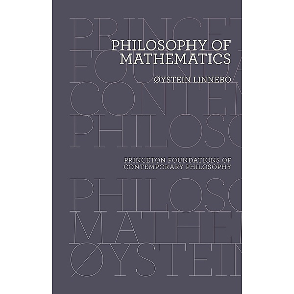 Philosophy of Mathematics / Princeton Foundations of Contemporary Philosophy, Oystein Linnebo