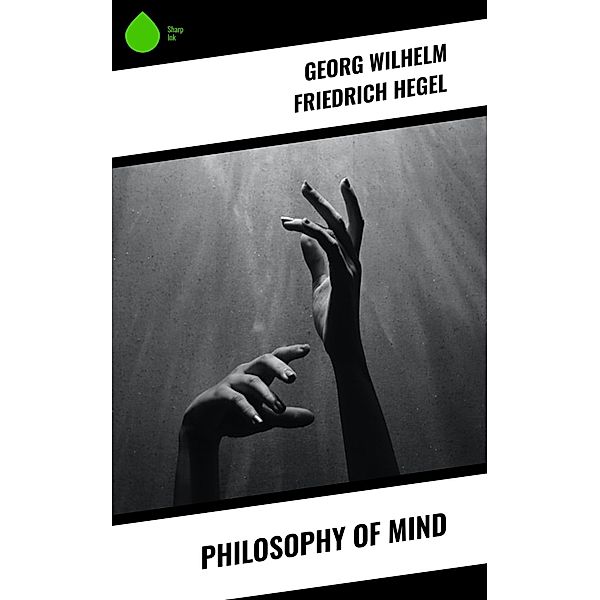 Philosophy of Mind, Georg Wilhelm Friedrich Hegel