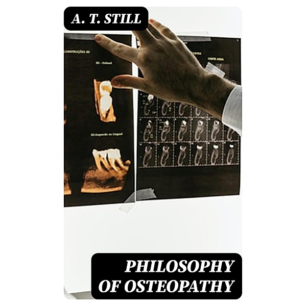 Philosophy of Osteopathy, A. T. Still