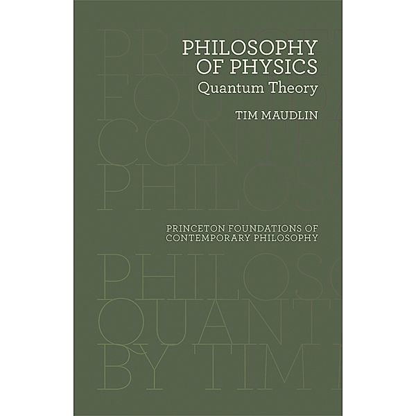 Philosophy of Physics / Princeton Foundations of Contemporary Philosophy Bd.19, Tim Maudlin