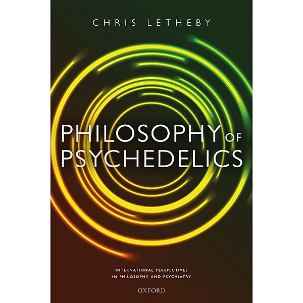 Philosophy of Psychedelics / International Perspectives in Philosophy and Psychiatry, Chris Letheby