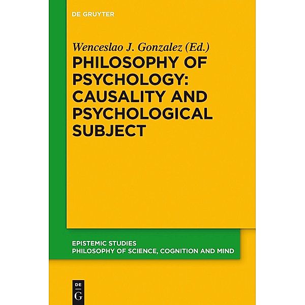 Philosophy of Psychology: Causality and Psychological Subject / Epistemic Studies Bd.38