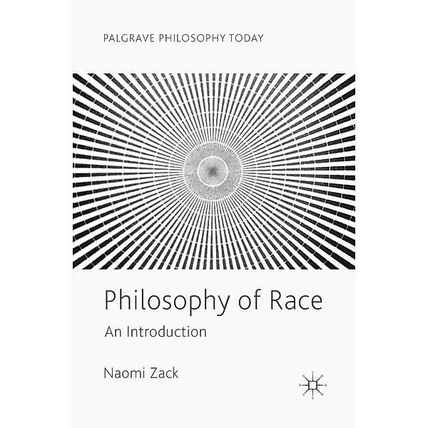 Philosophy of Race / Palgrave Philosophy Today, Naomi Zack