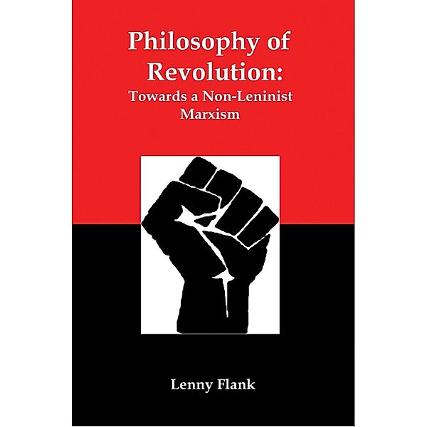 Philosophy of Revolution: Towards a Non-Leninist Marxism, Lenny Flank