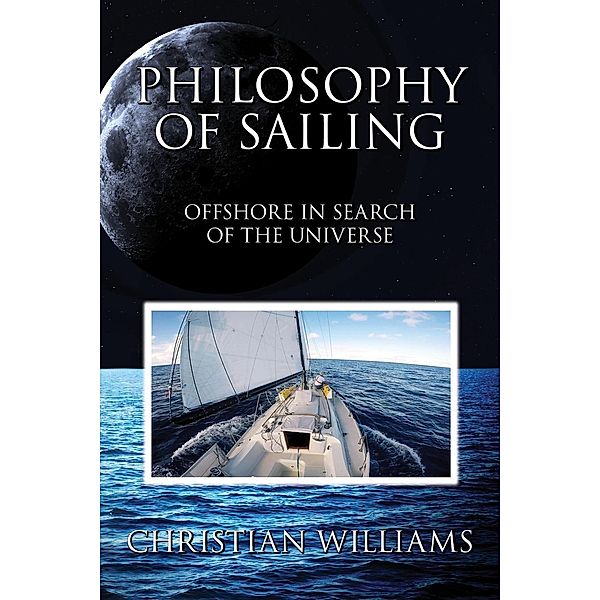 Philosophy of Sailing: Offshore in Search of the Universe, Christian Williams