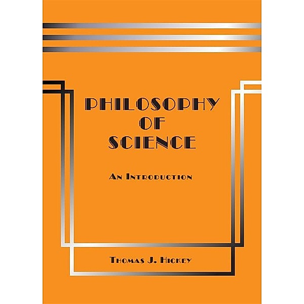 Philosophy of Science: An Introduction, Thomas J. Hickey