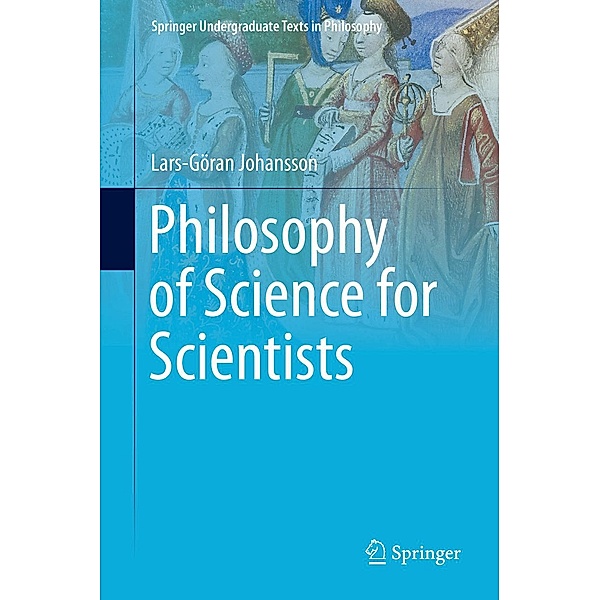 Philosophy of Science for Scientists / Springer Undergraduate Texts in Philosophy, Lars-Göran Johansson