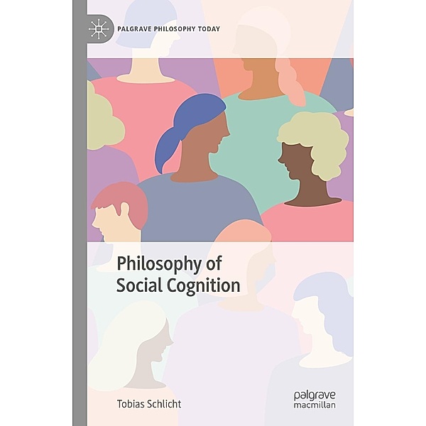 Philosophy of Social Cognition / Palgrave Philosophy Today, Tobias Schlicht