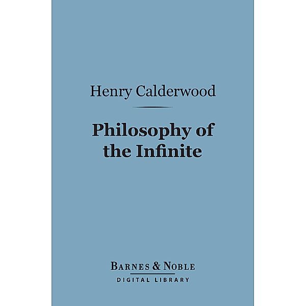 Philosophy of the Infinite (Barnes & Noble Digital Library) / Barnes & Noble, Henry Calderwood