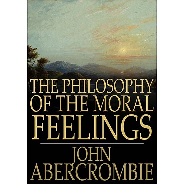 Philosophy of the Moral Feelings / The Floating Press, John Abercrombie