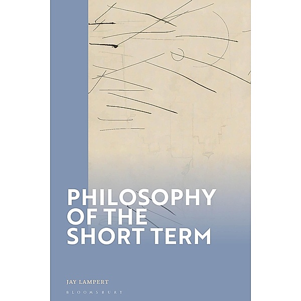 Philosophy of the Short Term, Jay Lampert