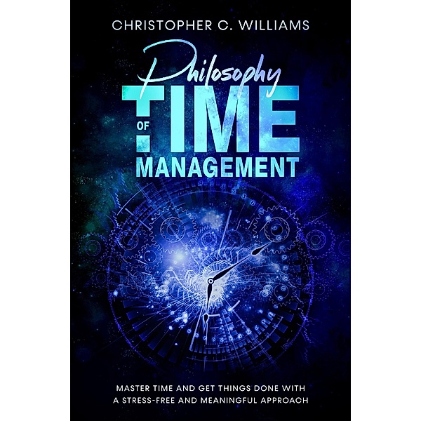 Philosophy Of Time Management, Christopher C. Williams