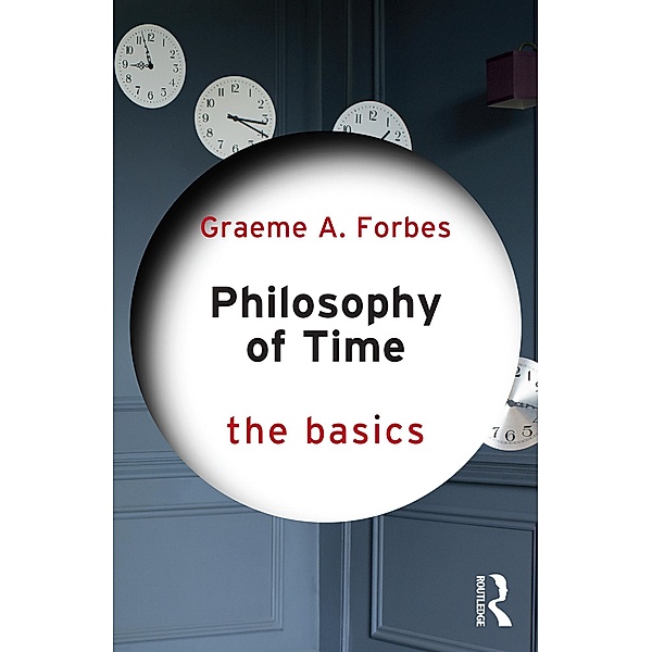 Philosophy of Time: The Basics, Graeme Forbes