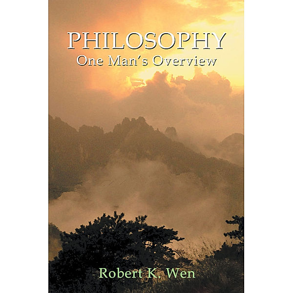 Philosophy -- One Man's Overview, Robert K. Wen