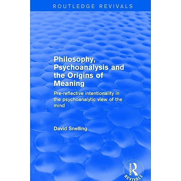 Philosophy, Psychoanalysis and the Origins of Meaning, David Snelling