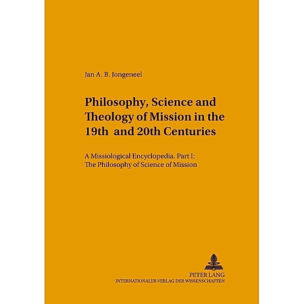 Philosophy, Science, and Theology of Mission in the 19th and 20th Centuries, Jan A.B. Jongeneel