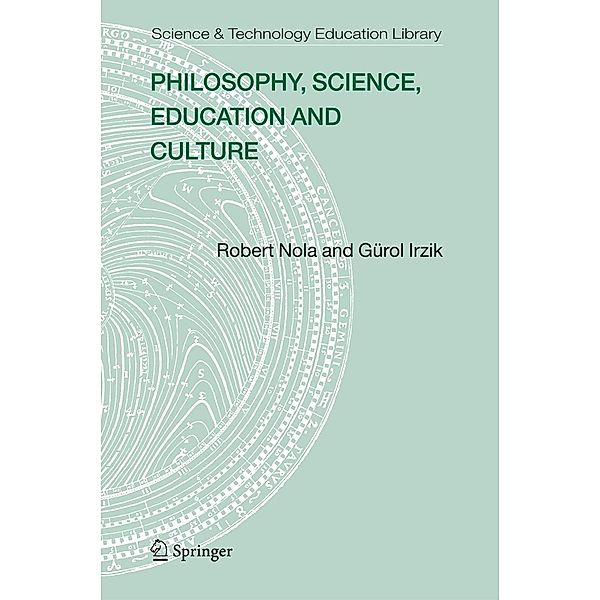 Philosophy, Science, Education and Culture / Contemporary Trends and Issues in Science Education Bd.28, Robert Nola, Gürol Irzik